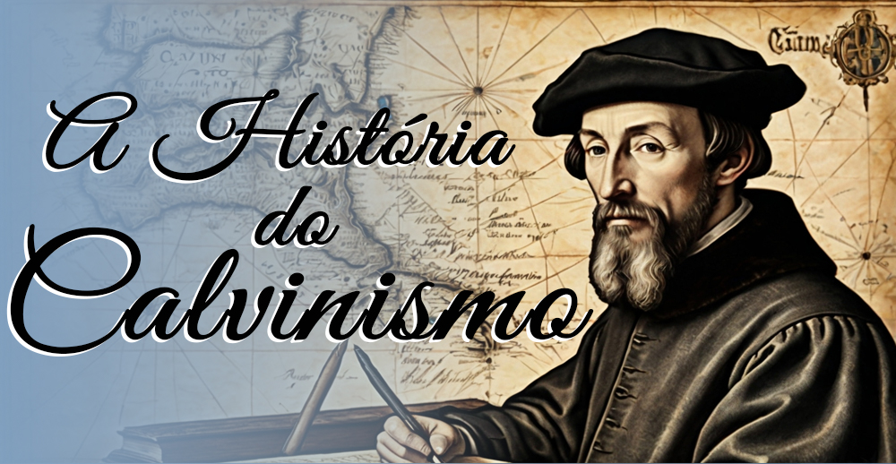 A História do Calvinismo